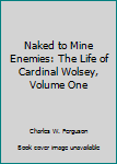 Paperback Naked to Mine Enemies: The Life of Cardinal Wolsey, Volume One Book