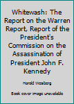 Mass Market Paperback Whitewash: The Report on the Warren Report, Report of the President's Commission on the Assassination of President John F. Kennedy Book
