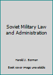 Hardcover Soviet Military Law and Administration Book