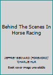 Behind The Scenes In Horse Racing