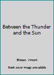 Hardcover Between the Thunder and the Sun Book