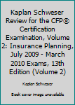 Unknown Binding Kaplan Schweser Review for the CFP® Certification Examination, Volume 2: Insurance Planning, July 2009 - March 2010 Exams, 13th Edition (Volume 2) Book