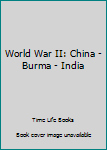 Hardcover World War II: China - Burma - India Book