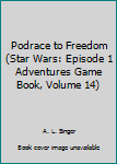 Paperback Podrace to Freedom (Star Wars: Episode 1 Adventures Game Book, Volume 14) Book