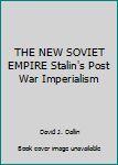 Hardcover THE NEW SOVIET EMPIRE Stalin's Post War Imperialism Book