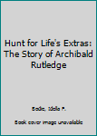Hunt for Life's Extras: The Story of Archibald Rutledge