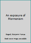 An exposure of Mormonism