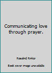 Unknown Binding Communicating love through prayer. Book