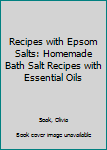 Paperback Recipes with Epsom Salts: Homemade Bath Salt Recipes with Essential Oils Book