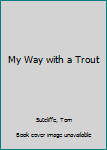 Paperback My Way with a Trout Book