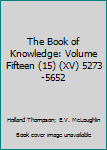 Hardcover The Book of Knowledge: Volume Fifteen (15) (XV) 5273-5652 Book
