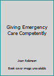 Hardcover Giving Emergency Care Competently Book