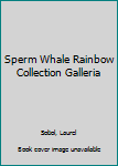 Sperm Whale Rainbow Collection Galleria