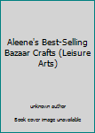 Aleene's Best-Selling Bazaar Crafts