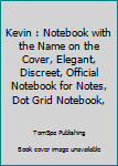 Paperback Kevin : Notebook with the Name on the Cover, Elegant, Discreet, Official Notebook for Notes, Dot Grid Notebook, Book