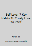 Paperback Self Love: 7 Key Habits To Truely Love Yourself Book