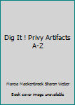 Hardcover Dig It ! Privy Artifacts A-Z Book