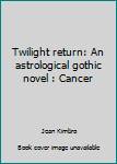 Paperback Twilight return: An astrological gothic novel : Cancer Book