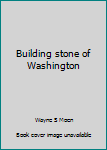 Unknown Binding Building stone of Washington Book