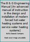 Hardcover The B & G Engineering Manual (An advanced manual of instruction in the design and installation of modern forced hot water heating systems and service water heating systems) Book