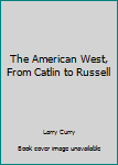 Hardcover The American West, From Catlin to Russell Book