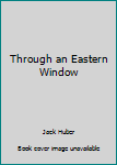 Unknown Binding Through an Eastern Window Book
