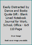 Easily Distracted By Dance And Books Quote Gift: Blank Lined Notebook Journal for Work, School, Office 6x9 110 page