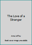 Hardcover The Love of a Stranger Book