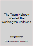 Hardcover The Team Nobody Wanted the Washington Redskins Book