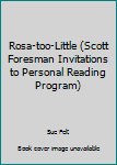 Library Binding Rosa-too-Little (Scott Foresman Invitations to Personal Reading Program) Book