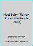 Meet Baby (Fisher-Price Little People Series)