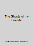 Hardcover The Ghosts of my Friends Book