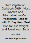 Paperback Keto Vegetarian Cookbook 2019 : Most Wanted and Affordable Low Carb Vegetarian Recipes with 21-Day Keto Meal Plan to Lose Weight and Reset Your Body Book