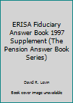 Unknown Binding ERISA Fiduciary Answer Book 1997 Supplement (The Pension Answer Book Series) Book