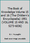 The Book of Knowledge: The Children's Encyclopedia Volume XV and XVI