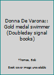 Unknown Binding Donna De Varona;: Gold medal swimmer (Doubleday signal books) Book