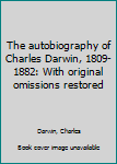 The autobiography of Charles Darwin, 1809-1882: With original omissions restored