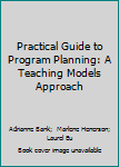Paperback Practical Guide to Program Planning: A Teaching Models Approach Book