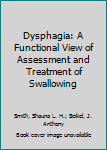 Paperback Dysphagia: A Functional View of Assessment and Treatment of Swallowing Book