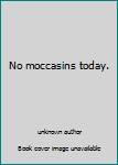 Unknown Binding No moccasins today. Book