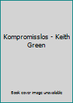 Kompromisslos - Keith Green