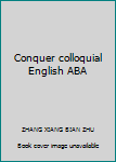 Conquer colloquial English ABA