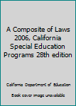 Paperback A Composite of Laws 2006, California Special Education Programs 28th edition Book