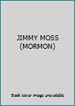 Unknown Binding JIMMY MOSS (MORMON) Book