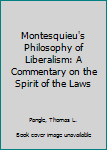 Hardcover Montesquieu's Philosophy of Liberalism: A Commentary on the Spirit of the Laws Book