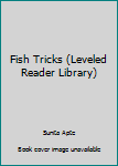 Unknown Binding Fish Tricks (Leveled Reader Library) Book