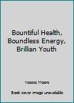 Paperback Bountiful Health, Boundless Energy, Brillian Youth Book