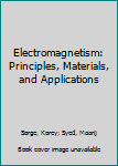 Hardcover Electromagnetism: Principles, Materials, and Applications Book