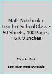 Paperback Math Notebook : Teacher School Class - 50 Sheets, 100 Pages - 6 X 9 Inches Book