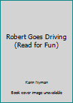 Paperback Robert Goes Driving (Read for Fun) Book